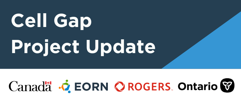 Cell Gap Project Update including logos from Governments of Canada and Ontario, EORN and Rogers Communications